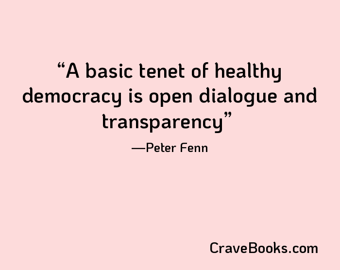 A basic tenet of healthy democracy is open dialogue and transparency