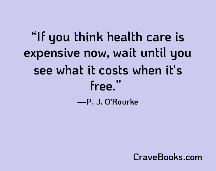 If you think health care is expensive now, wait until you see what it costs when it's free.