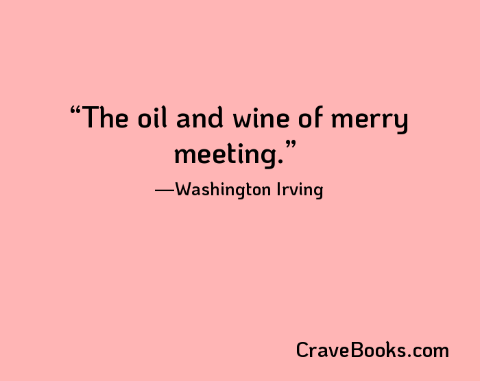 The oil and wine of merry meeting.