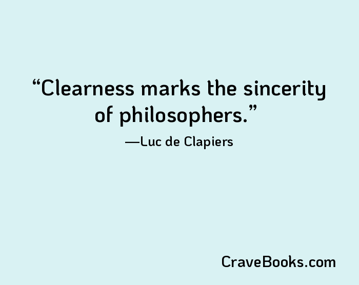 Clearness marks the sincerity of philosophers.