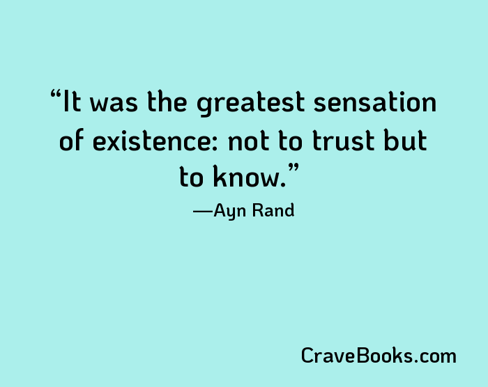 It was the greatest sensation of existence: not to trust but to know.