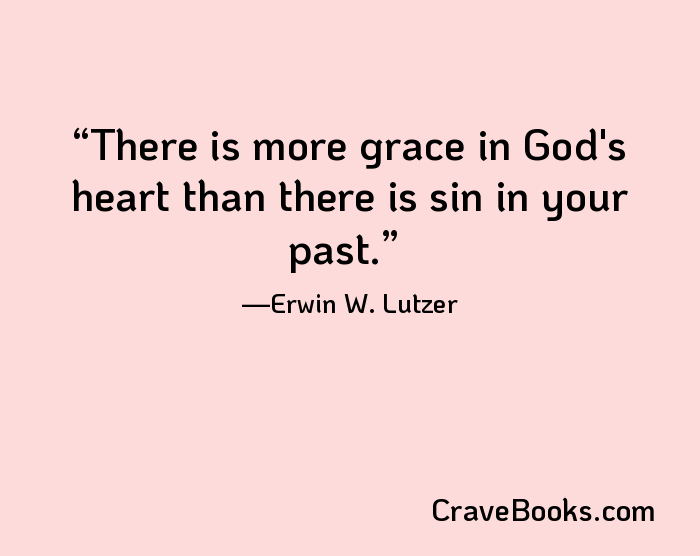 There is more grace in God's heart than there is sin in your past.