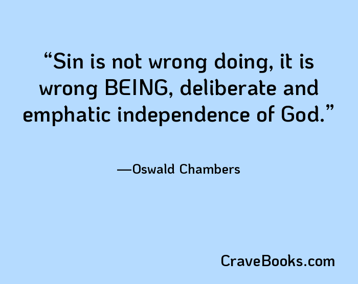 Sin is not wrong doing, it is wrong BEING, deliberate and emphatic independence of God.