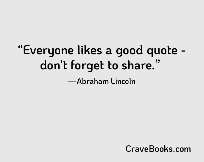 Everyone likes a good quote - don't forget to share.