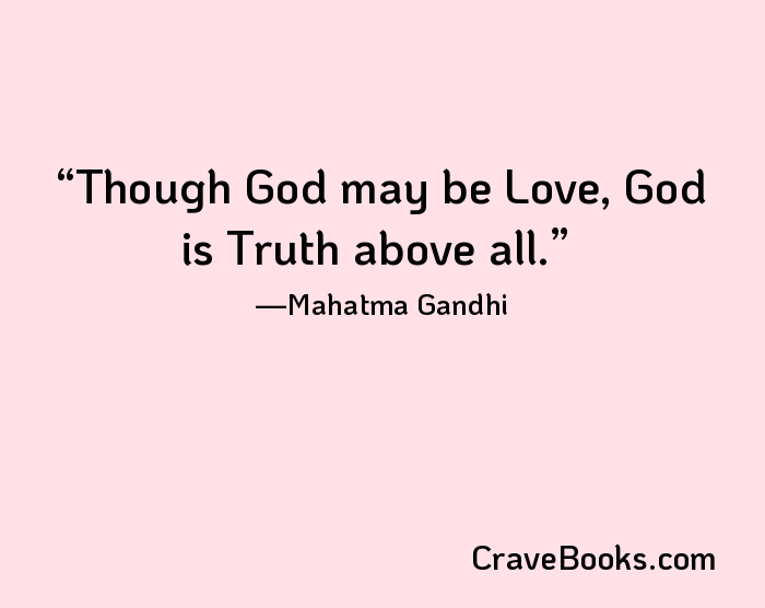 Though God may be Love, God is Truth above all.