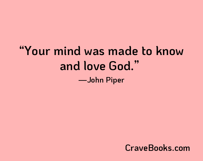 Your mind was made to know and love God.