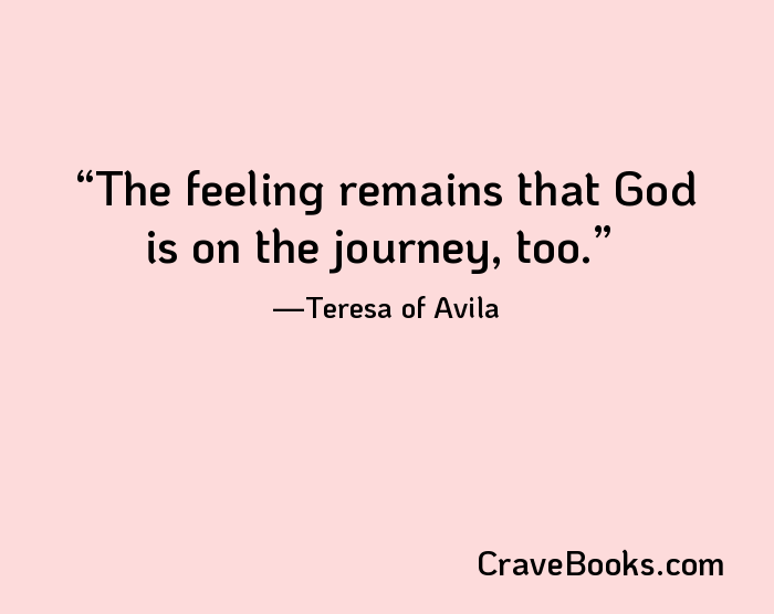 The feeling remains that God is on the journey, too.