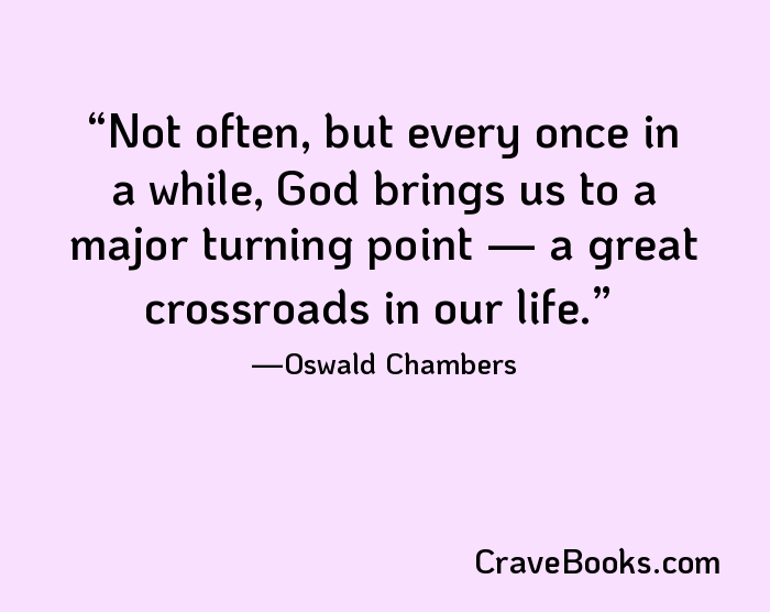 Not often, but every once in a while, God brings us to a major turning point — a great crossroads in our life.