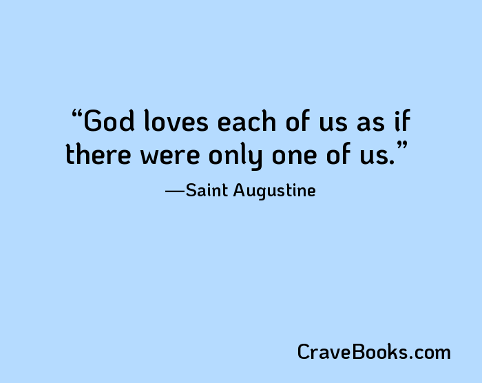 God loves each of us as if there were only one of us.