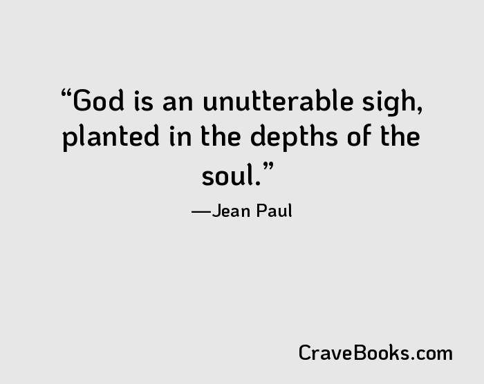God is an unutterable sigh, planted in the depths of the soul.