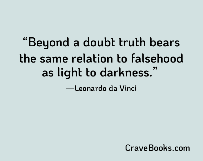 Beyond a doubt truth bears the same relation to falsehood as light to darkness.