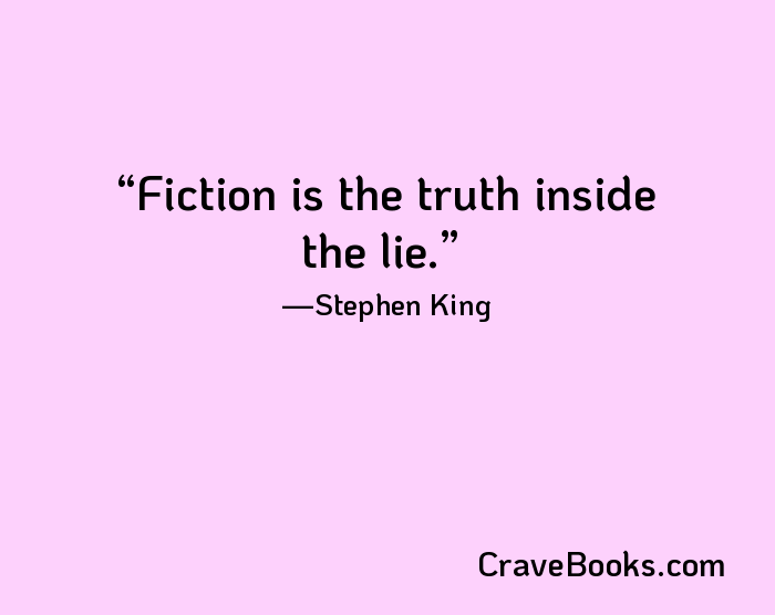 Fiction is the truth inside the lie.