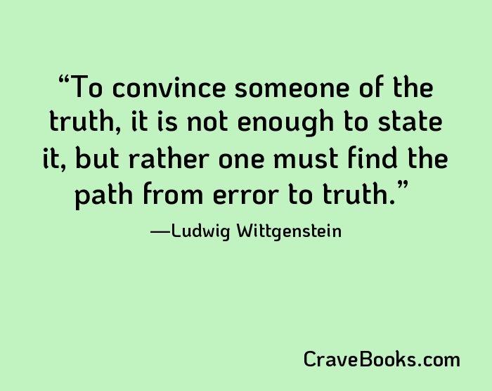 To convince someone of the truth, it is not enough to state it, but rather one must find the path from error to truth.