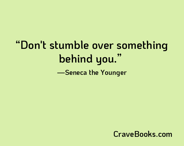 Don't stumble over something behind you.