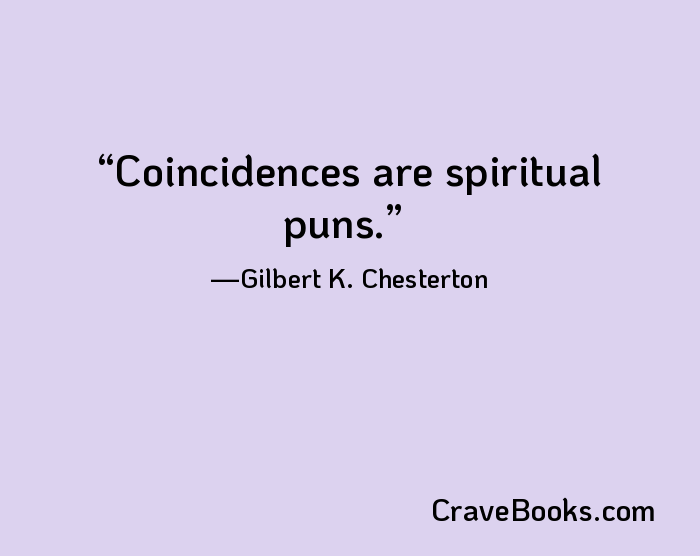 Coincidences are spiritual puns.