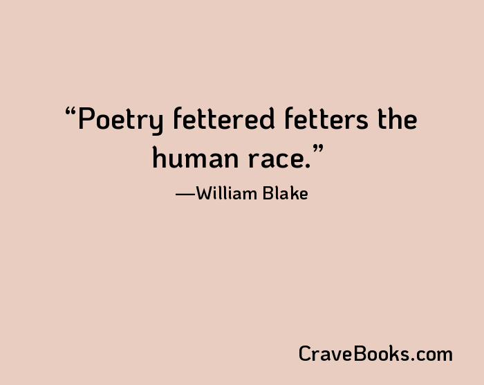 Poetry fettered fetters the human race.