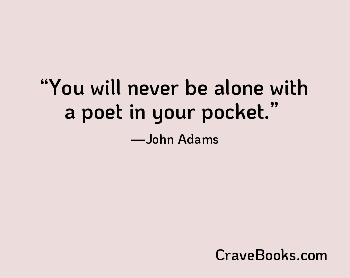 You will never be alone with a poet in your pocket.