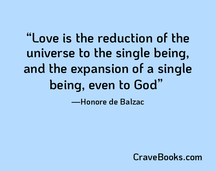 Love is the reduction of the universe to the single being, and the expansion of a single being, even to God