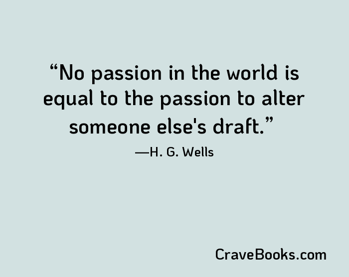 No passion in the world is equal to the passion to alter someone else's draft.