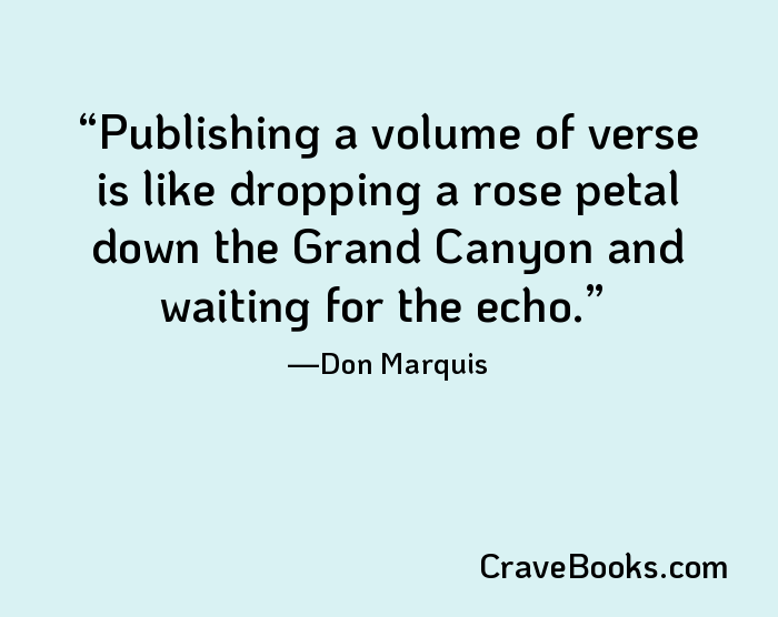 Publishing a volume of verse is like dropping a rose petal down the Grand Canyon and waiting for the echo.