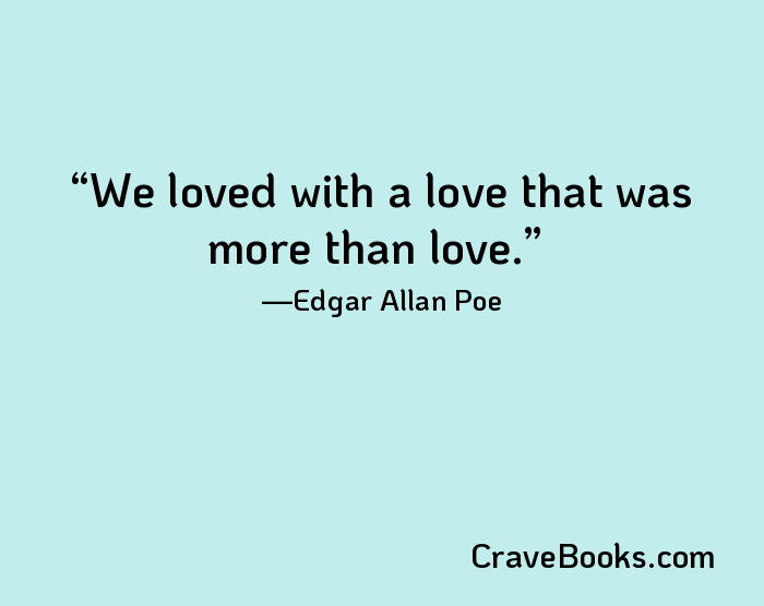 We loved with a love that was more than love.