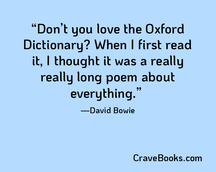 Don’t you love the Oxford Dictionary? When I first read it, I thought it was a really really long poem about everything.