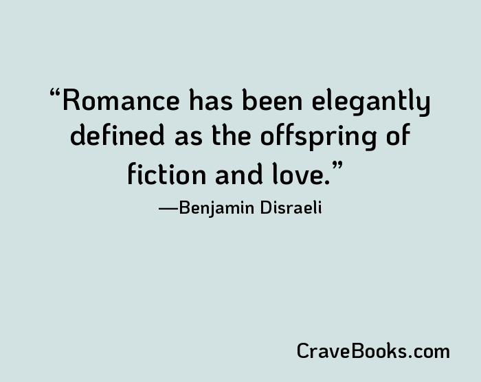 Romance has been elegantly defined as the offspring of fiction and love.