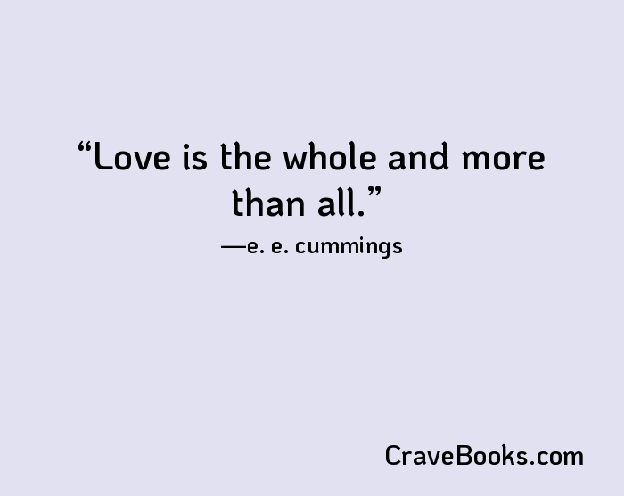 Love is the whole and more than all.