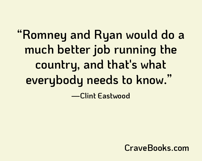 Romney and Ryan would do a much better job running the country, and that's what everybody needs to know.