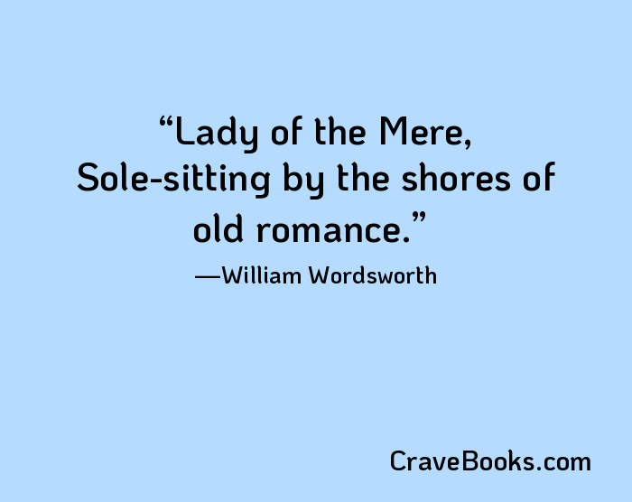 Lady of the Mere, Sole-sitting by the shores of old romance.