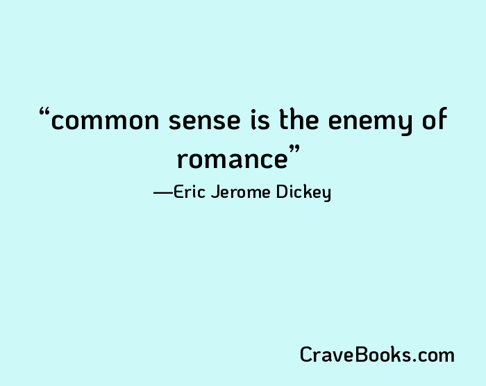 common sense is the enemy of romance