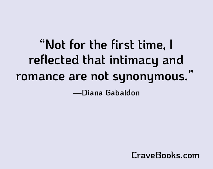 Not for the first time, I reflected that intimacy and romance are not synonymous.