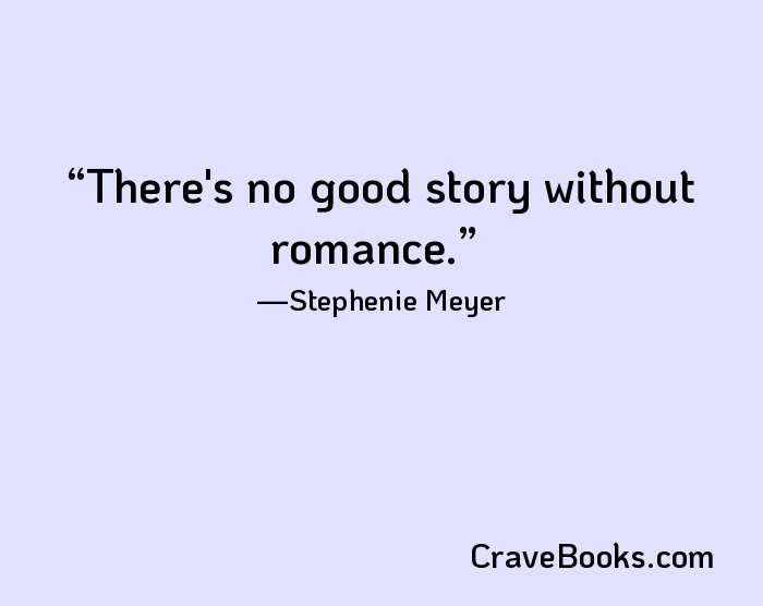 There's no good story without romance.