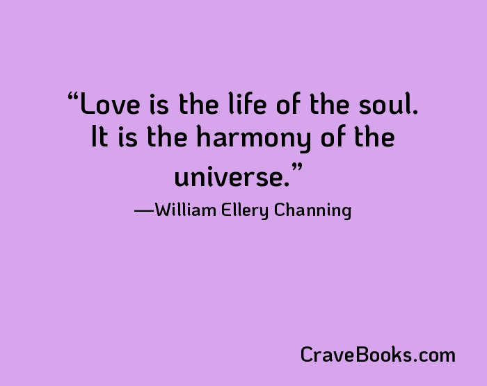 Love is the life of the soul. It is the harmony of the universe.