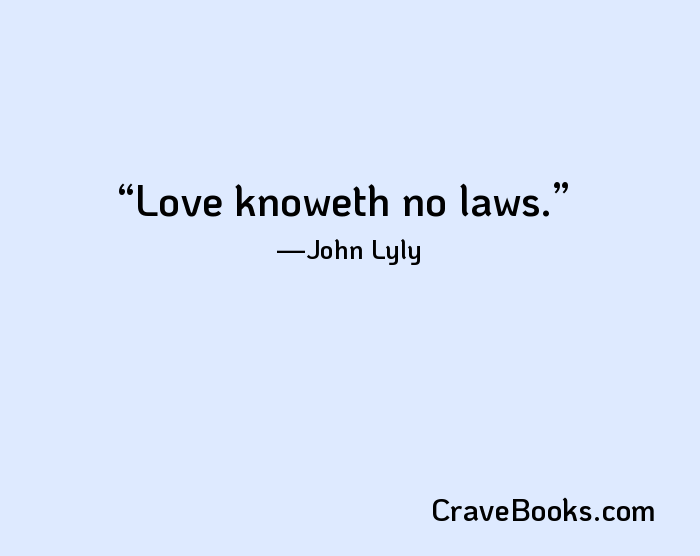 Love knoweth no laws.