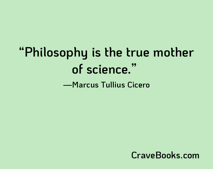 Philosophy is the true mother of science.