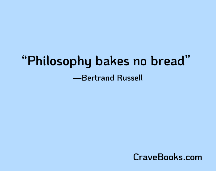 Philosophy bakes no bread