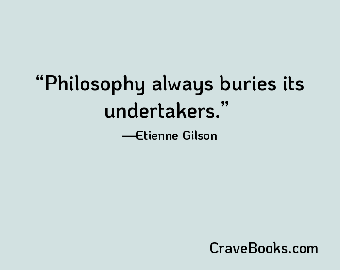 Philosophy always buries its undertakers.