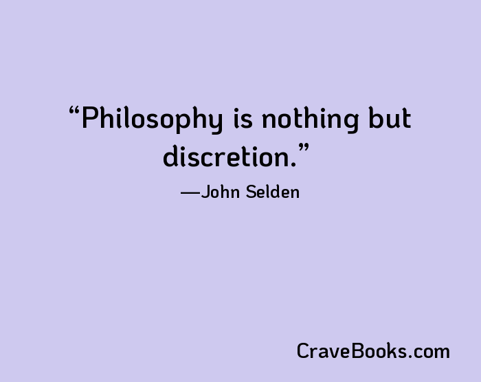 Philosophy is nothing but discretion.
