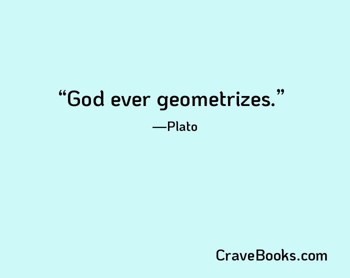 God ever geometrizes.