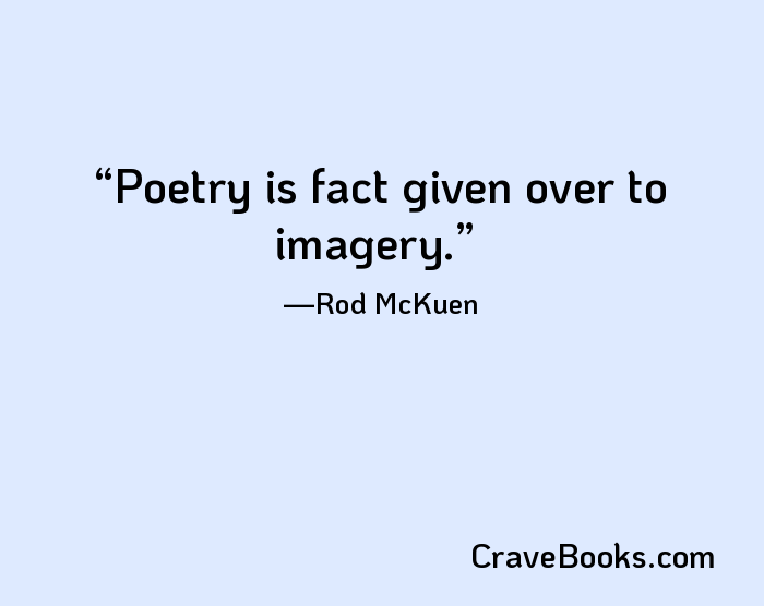 Poetry is fact given over to imagery.