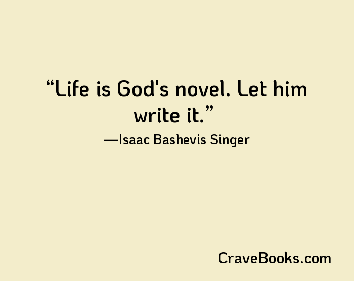 Life is God's novel. Let him write it.