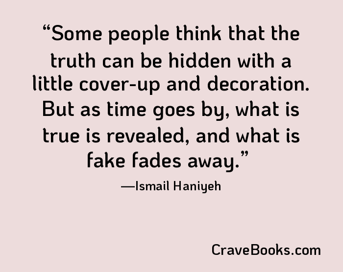 Some people think that the truth can be hidden with a little cover-up and decoration. But as time goes by, what is true is revealed, and what is fake fades away.