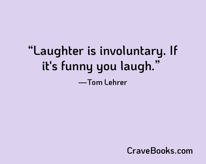 Laughter is involuntary. If it's funny you laugh.