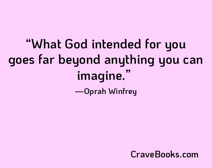 What God intended for you goes far beyond anything you can imagine.