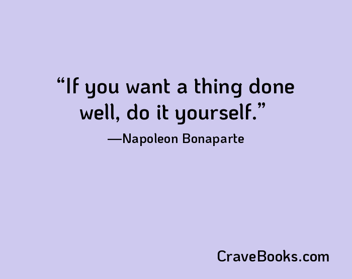 If you want a thing done well, do it yourself.