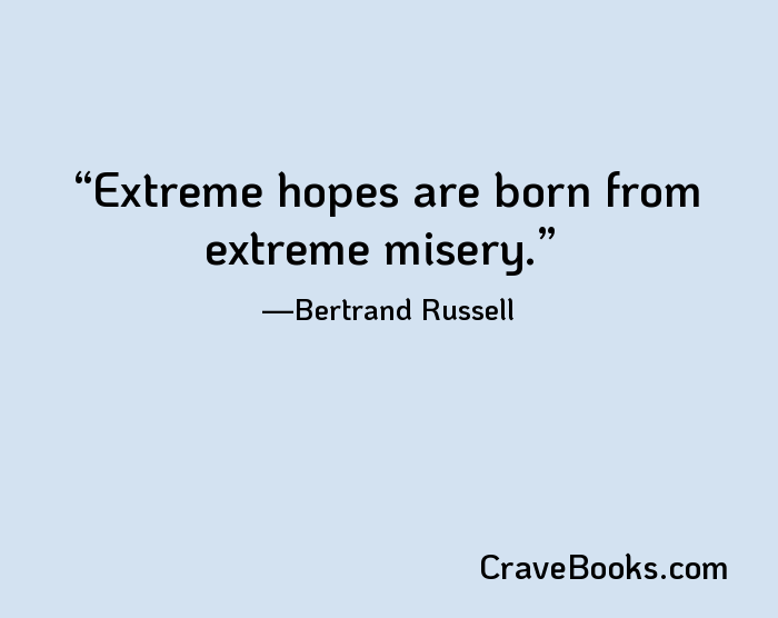 Extreme hopes are born from extreme misery.