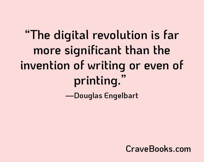 The digital revolution is far more significant than the invention of writing or even of printing.