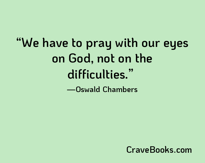 We have to pray with our eyes on God, not on the difficulties.