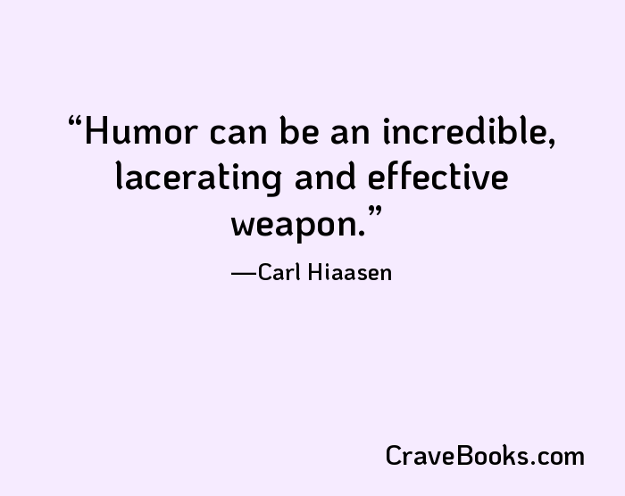 Humor can be an incredible, lacerating and effective weapon.